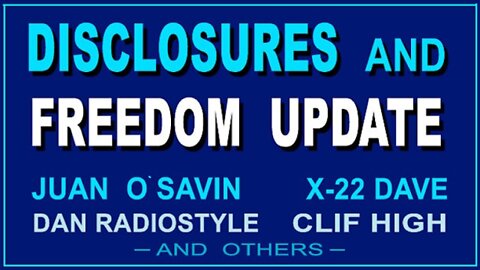 Juan O' Savin: DISCLOSURES and FREEDOM UPDATE!