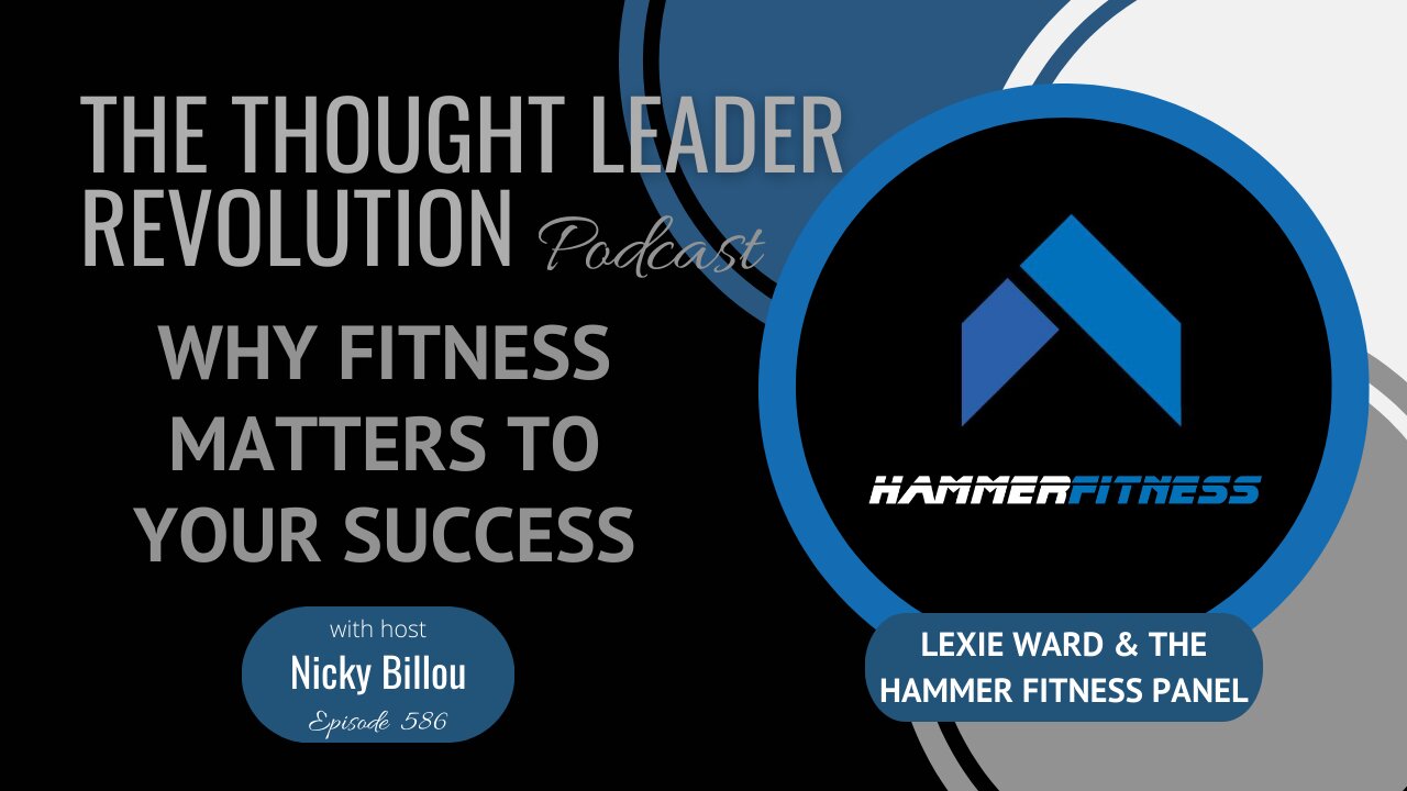 TTLR EP586: Lexie Ward & The Hammer Fitness Panel - Why Fitness Matters To Your Success