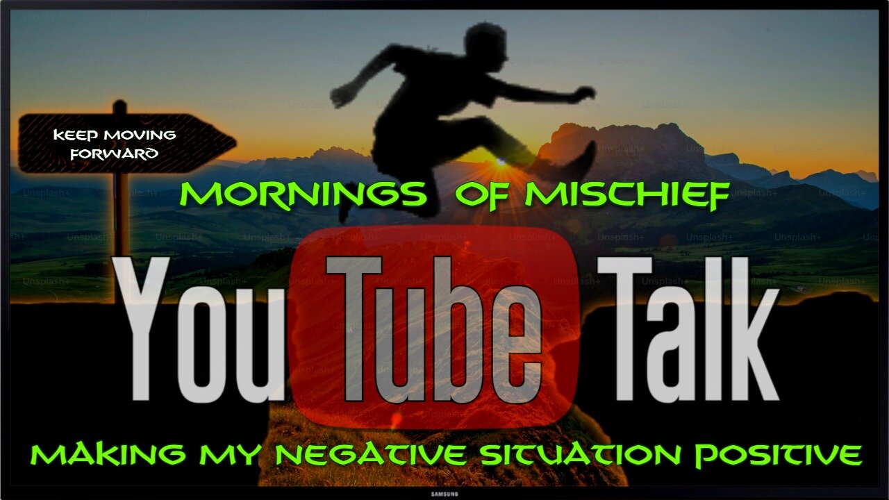 Mornings of Mischief YouTube Talk - Making my Negative Situation Positive