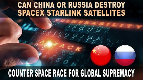 China or Russia To Destroy Starlink Satellites Counter Space Race For Global Supremacy