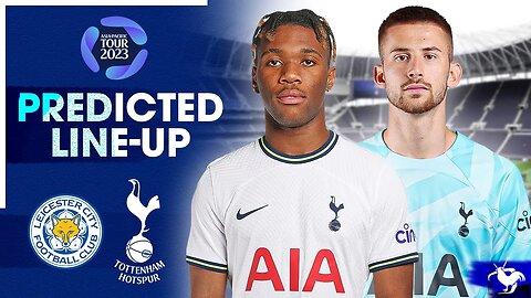 UDOGIE TO START? Leicester Vs Tottenham • Asia Pacific Tour 2023 [PREDICTED LINE UP]