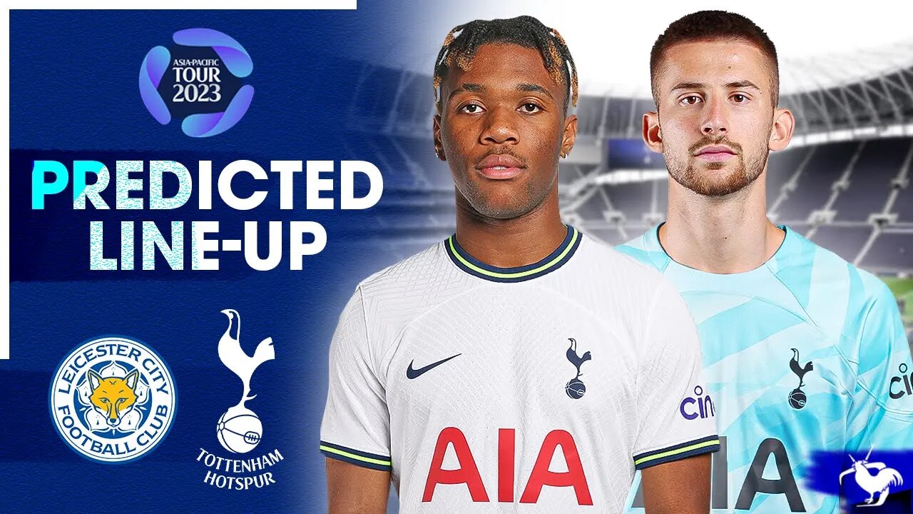 UDOGIE TO START? Leicester Vs Tottenham • Asia Pacific Tour 2023 [PREDICTED LINE UP]