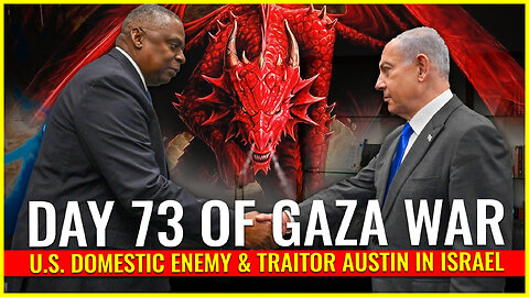 DAY 73 OF GAZA WAR: U.S. DOMESTIC ENEMY & TRAITOR AUSTIN IN ISRAEL