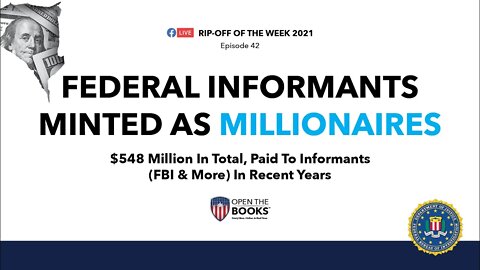 Rip-Off Of The Week Ep. 42: Federal Informants Minted As Millionaires!