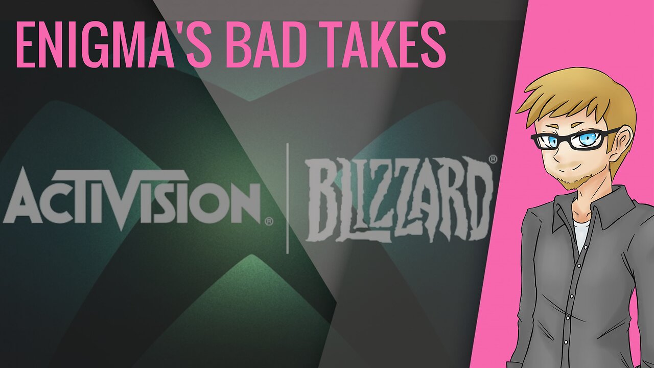 Enigma's Bad Takes - Activision-Xbox Merger!