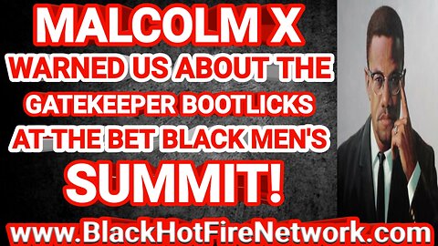 MALCOLM X WARNED US ABOUT THE GATEKEEPER BOOTLICK AT THE BET BLACK MEN'S SUMMIT!