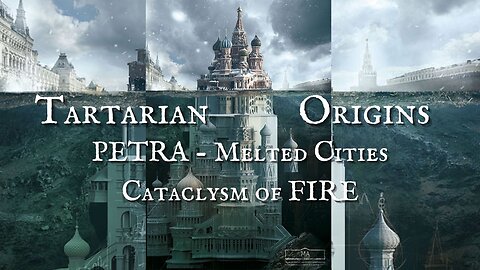 Tartaria Origins: PETRA - Melted Cities - Cataclysm of FIRE