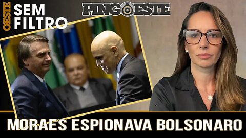 Moraes espiona Bolsonaro desde 2021 [ANA PAULA HENKEL]