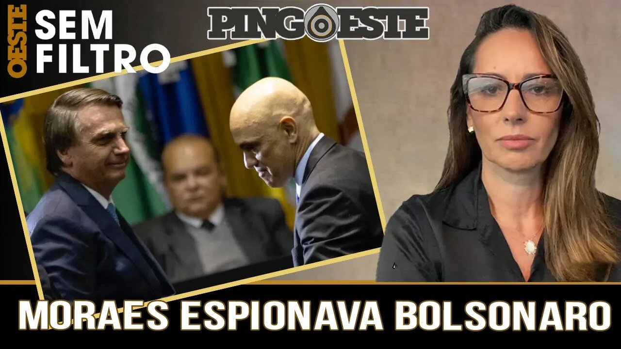 Moraes espiona Bolsonaro desde 2021 [ANA PAULA HENKEL]