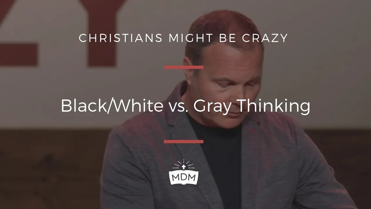 Black/White vs. Gray Thinking - Christians Might Be Crazy