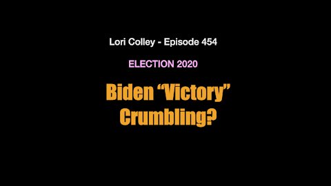 Lori Colley - Ep. 454 Biden “Victory” Crumbling?