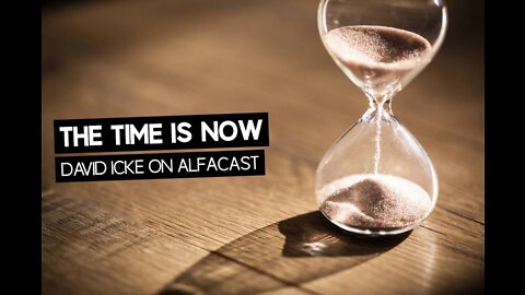 The Time Is Now - David Icke On The Alfacast