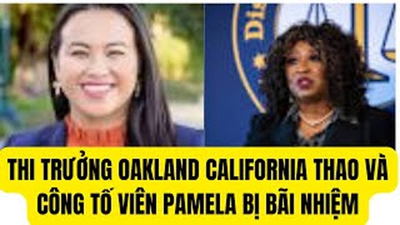 Thi Trưởng Oakland California Sheng Thao Và Công Tố Viên Pamela Bị Truất Phế