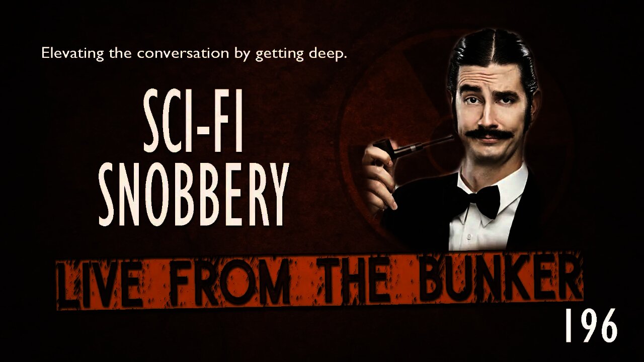 Live From The Bunker #196: Some Sci Fi Snobbery