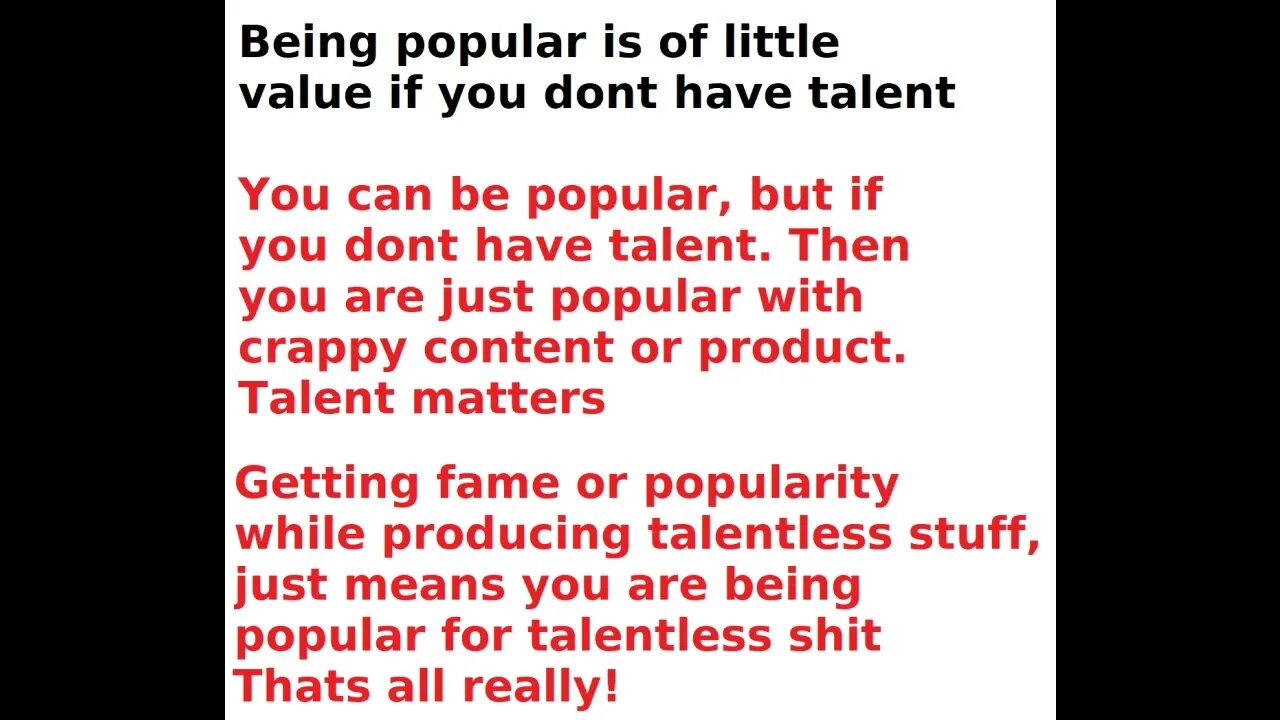 Popularity matters little if you dont have talent