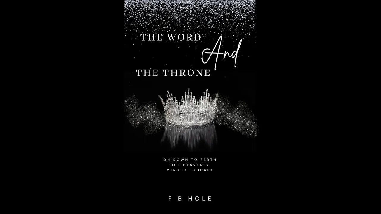 The Word and the Throne, On Down to Earth But Heavenly Minded Podcast