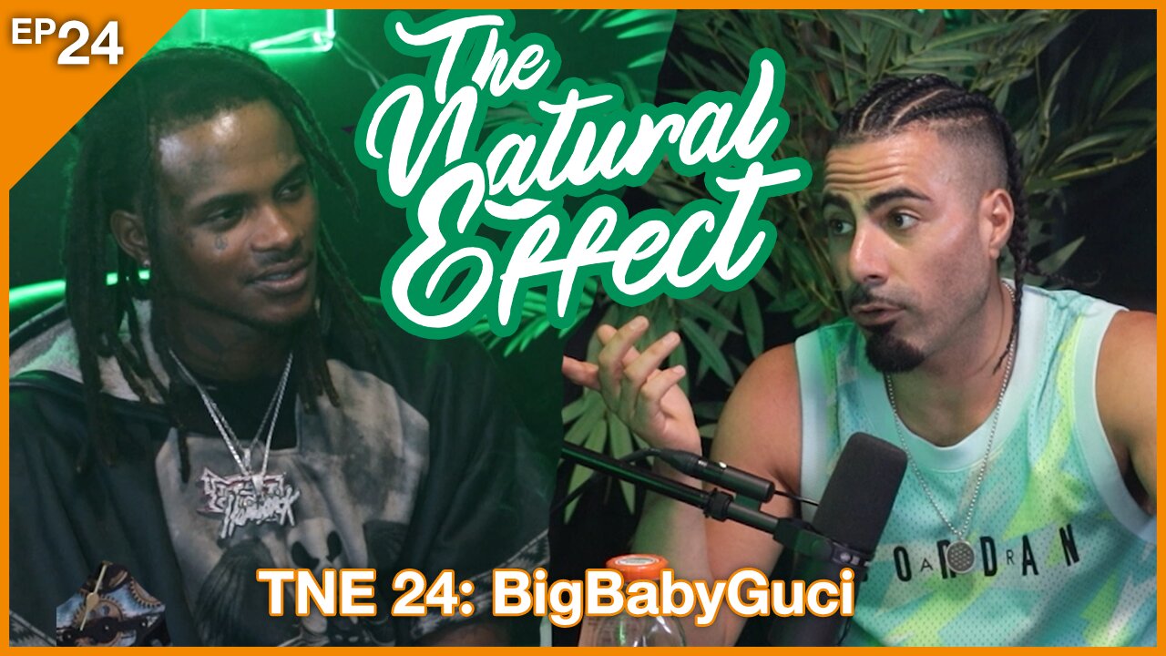 The Natural Effect Podcast EP 24: BigBabyGucci