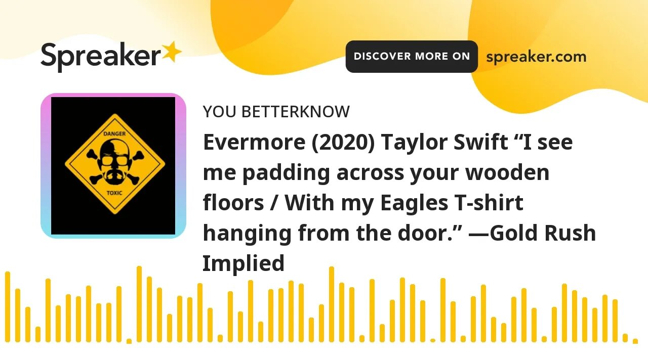 Evermore (2020) Taylor Swift “I see me padding across your wooden floors / With my Eagles T-shirt ha