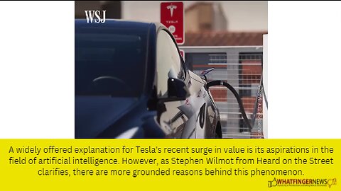 A widely offered explanation for Tesla's recent surge in value is its aspirations