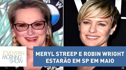 Meryl Streep e Robin Wright estarão em SP em maio | Morning Show