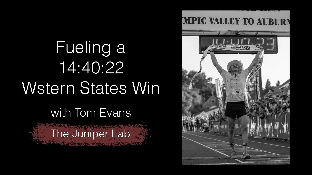 Fueling for a Win at the 2023 Western States 100 with Tom Evans - The Juniper Lab