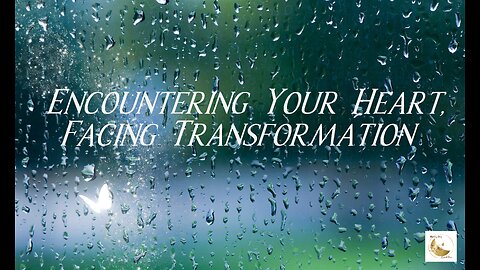 Encountering Your Heart, Facing Transformation 444hz