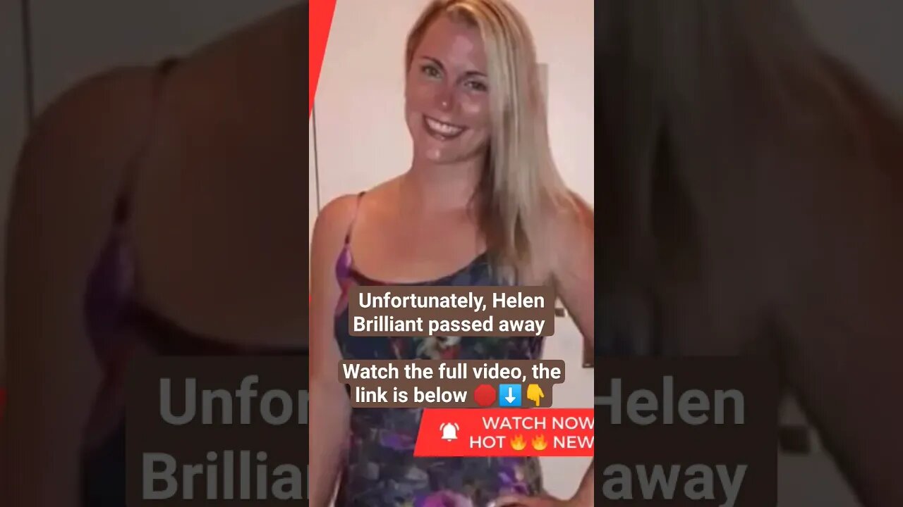 Unfortunately, Helen Brilliant passed away