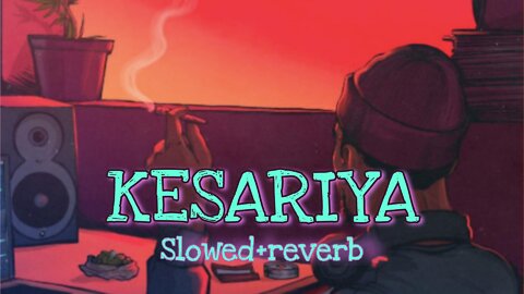 kesariya ( slowed + reverb ) Arjit singh