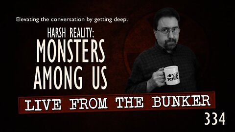 Live From the Bunker 334: Monsters Among Us