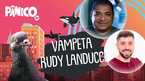 VAMPETA E RUDY LANDUCCI - PÂNICO - 09/06/21