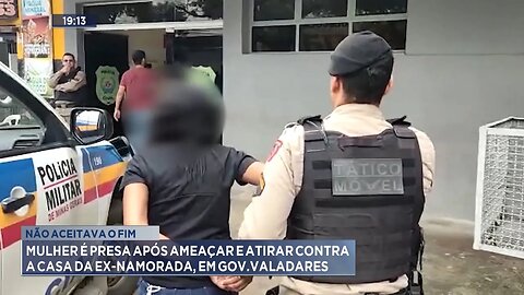 Não Aceitava o Fim: Mulher é Presa após Ameaçar e Atirar contra a Casa da Ex-namorada, em GV.