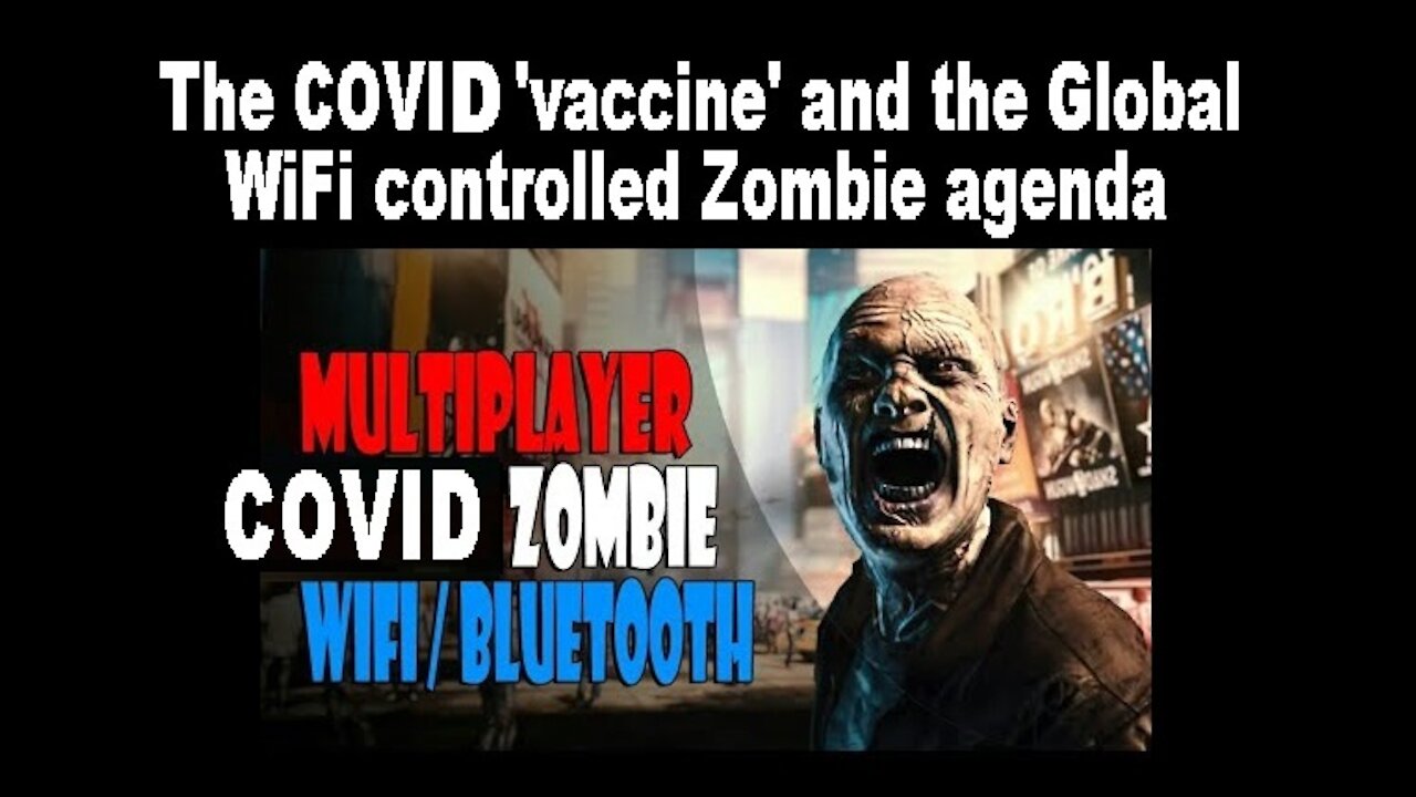 The COVID 'vaccine' and the Global WiFi controlled Zombie agenda