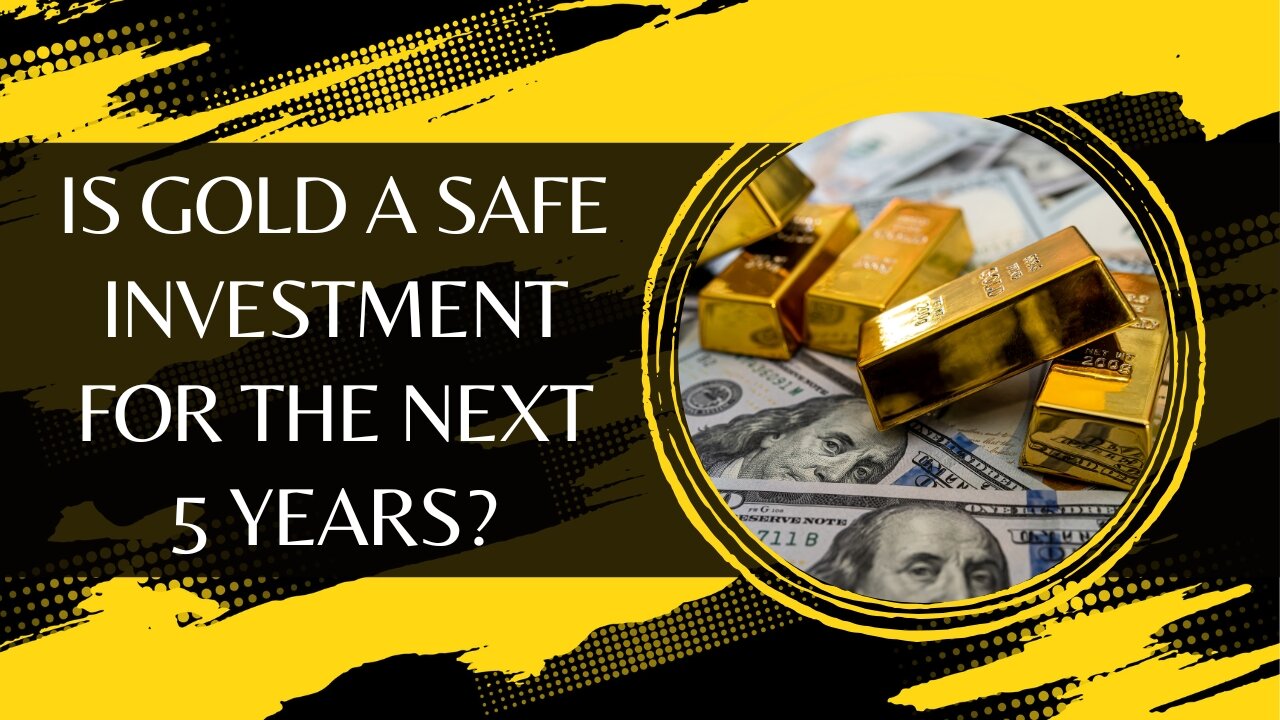 Is Gold a Safe Investment for the Next 5 Years?