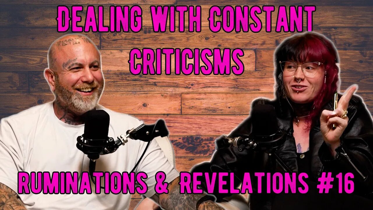 Constant Criticism Become Nagging - Ruminations & Revelations #16