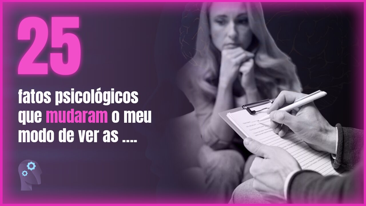 25 FATOS PSICOLÓGICOS PARA VOCÊ VER O MUNDO COM OUTROS OLHOS.