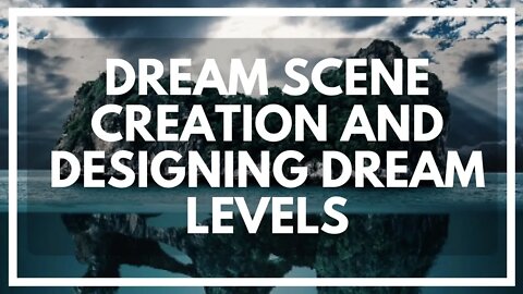 Creating Lucid Dream Scenes (Incubating And Designing The Dream)