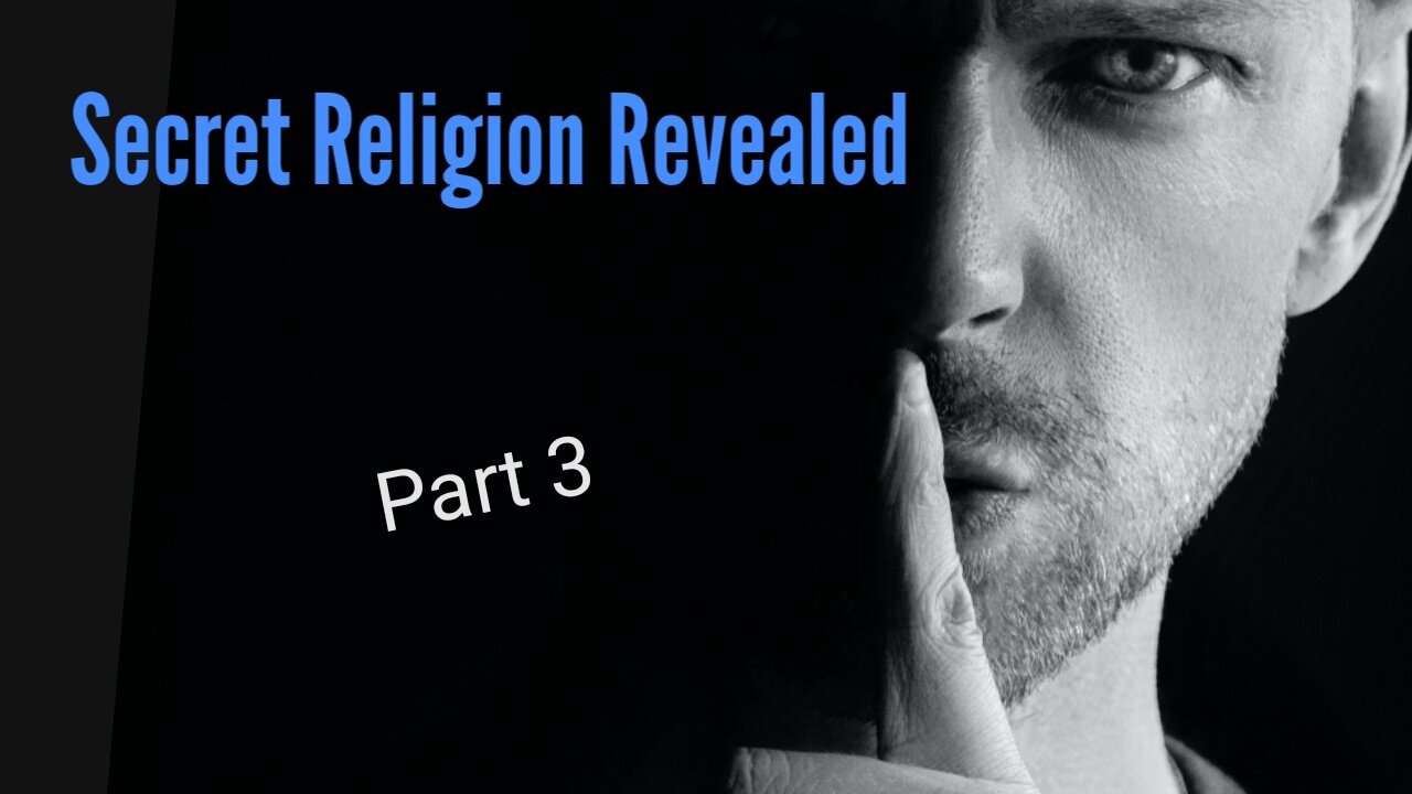 Secret Religion Revealed Part 3