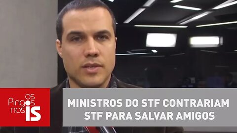 Felipe Moura Brasil: Ministros do STF contrariam STF para salvar amigos