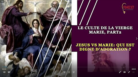 LE CULTE DE LA VIERGE MARIE : JESUS vs MARIE: Qui est digne d'adoration ?