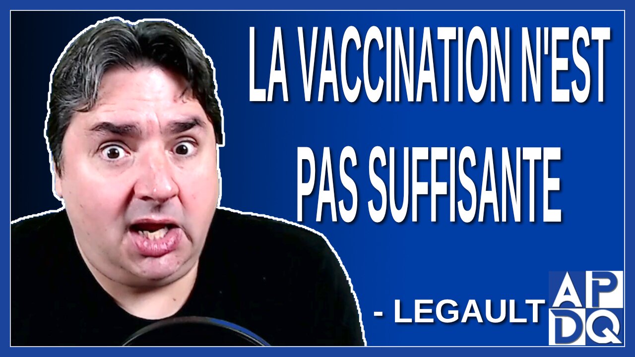 Dans la bataille qu'on mène ce n'est pas suffisant la vaccination. Dit Legault