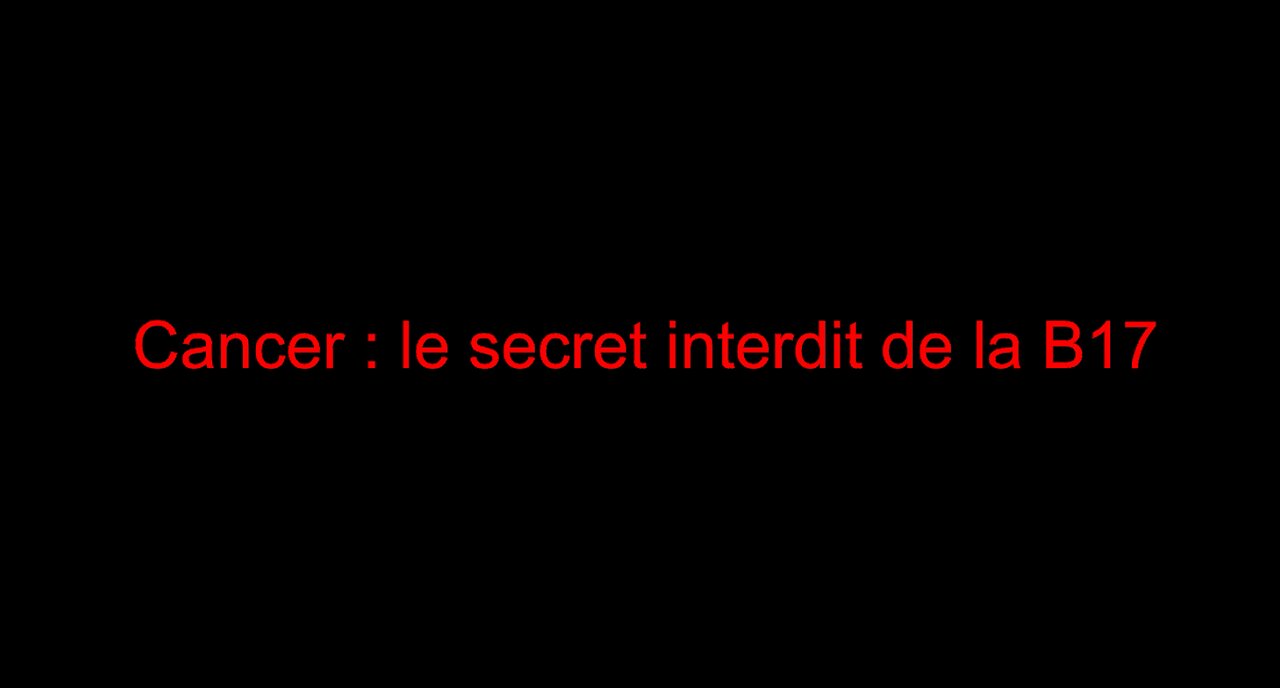 Cancer : le secret interdit de la B17