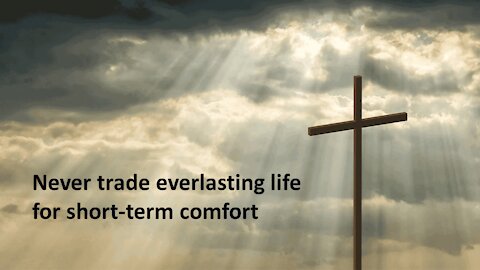 Sermon Only | Never trade everlasting life for short-term comfort | 20210502