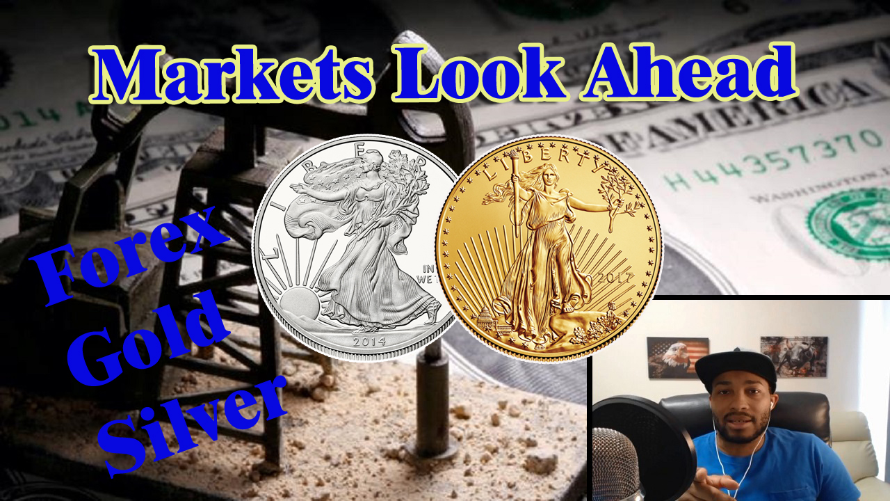 Markets Look Ahead Oil, Dollar, Forex, Gold & Silver