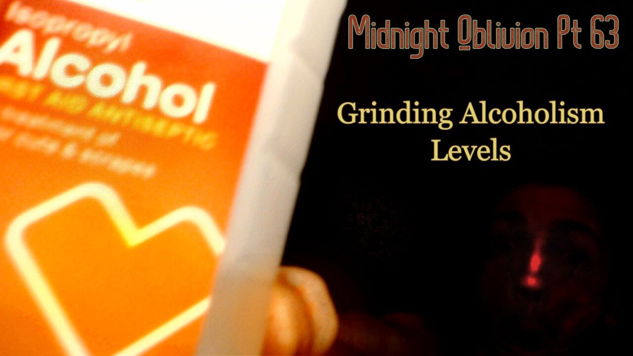 Midnight Oblivion Pt 63: Grinding Alcoholism Levels