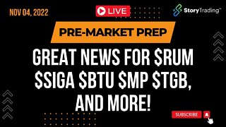 11/4/22 PreMarket Prep: Great News for $RUM $SIGA $BTU $MP $TGB, and more!