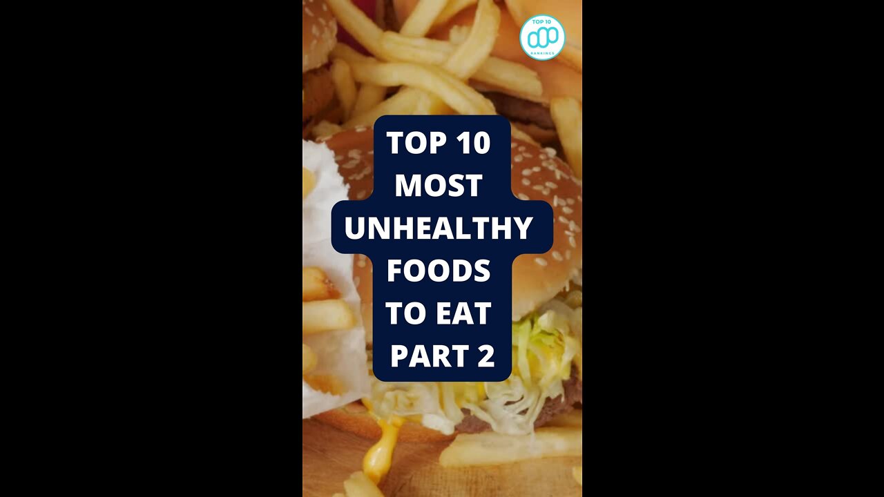 Top 10 Most Unhealthy Foods to Eat Part 2