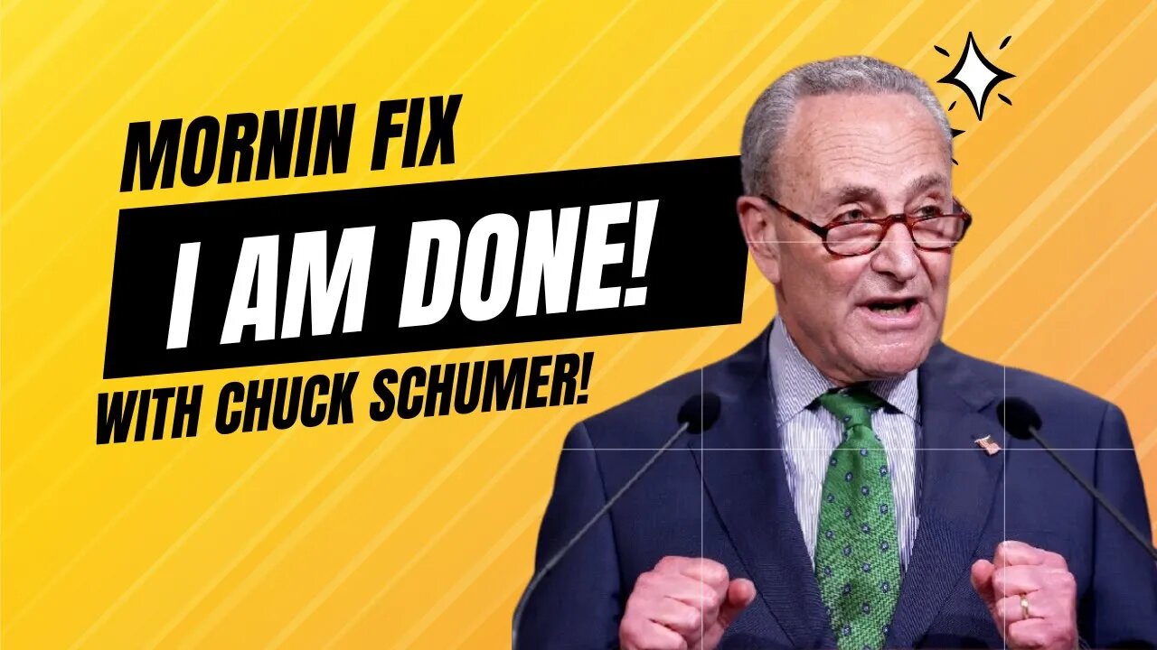 I am Done with Chuck Schumer, here is why.