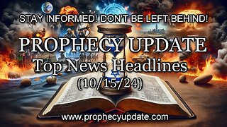 Prophecy Update Top News Headlines - (10/15/24)