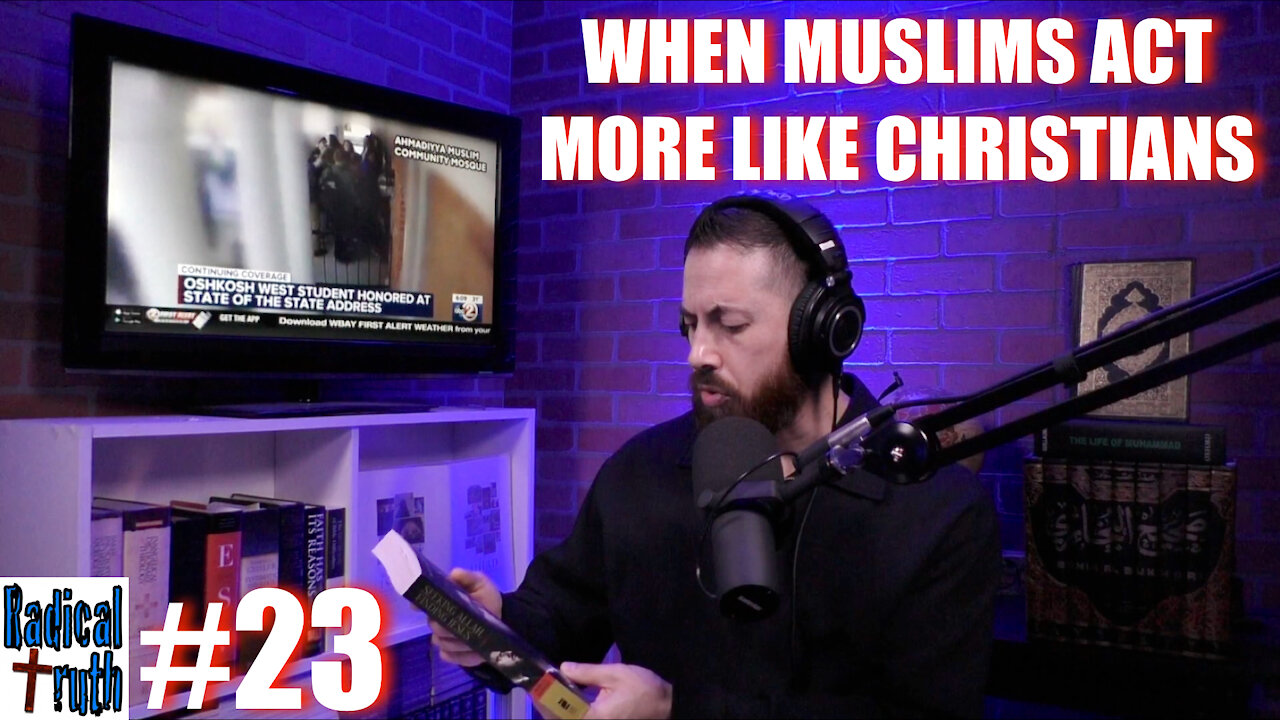 Radical Truth #23 - When Muslims Act More Like Christians