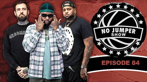 The No Jumper Show Ep. 84